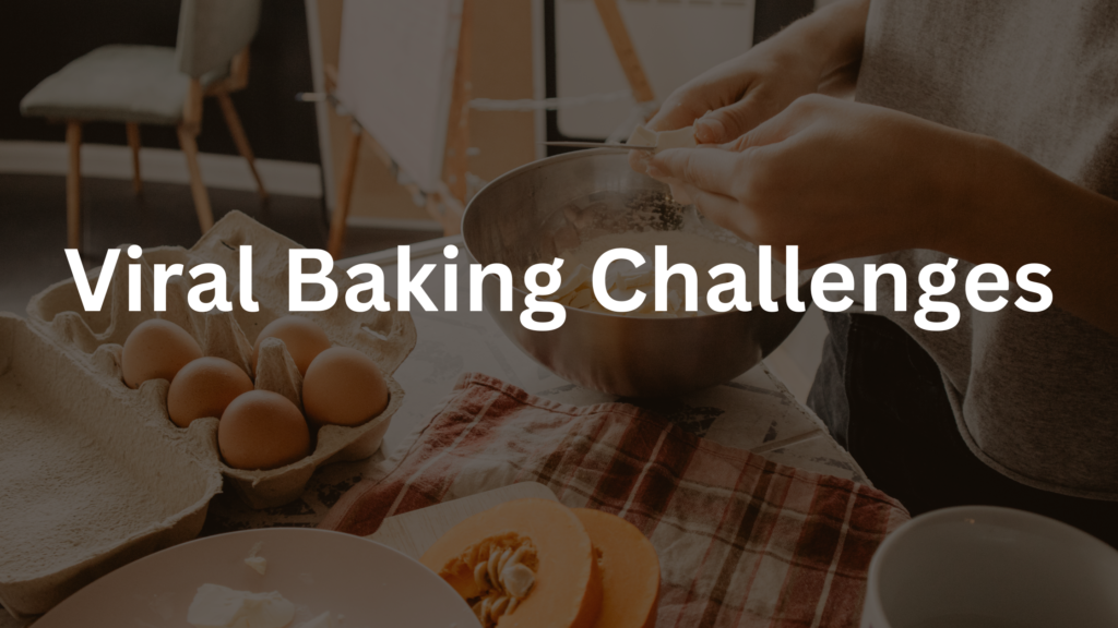 Viral baking Challenges